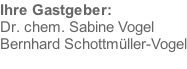 Ihre Gastgeber: Dr. chem. Sabine Vogel Bernhard Schottmüller-Vogel